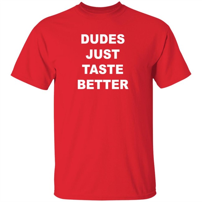 Dudes Just Taste Better Shirt Dan De Lion