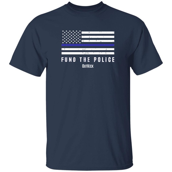 Fund The Police T Shirt OutKick Fund The Police T Shirt OutKick