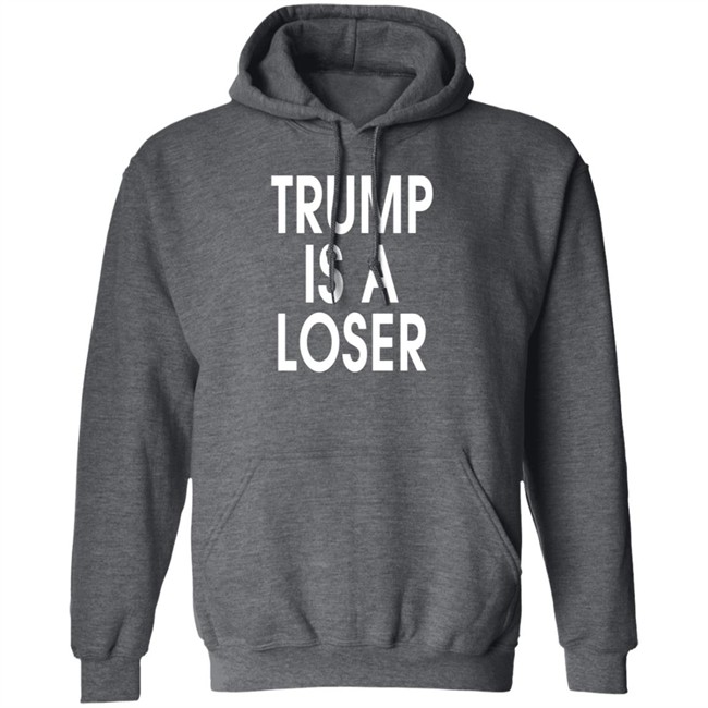 Trump Is A Loser T Shirt Trump Is A Loser T Shirt