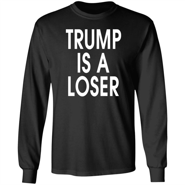 Trump Is A Loser T Shirt Trump Is A Loser T Shirt