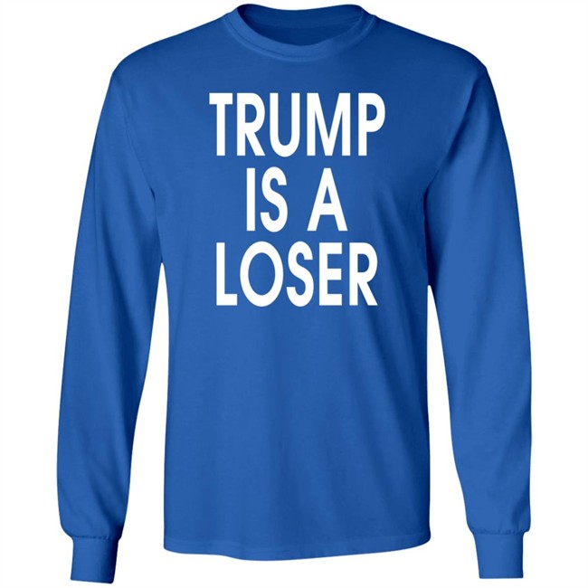 Trump Is A Loser T Shirt Trump Is A Loser T Shirt