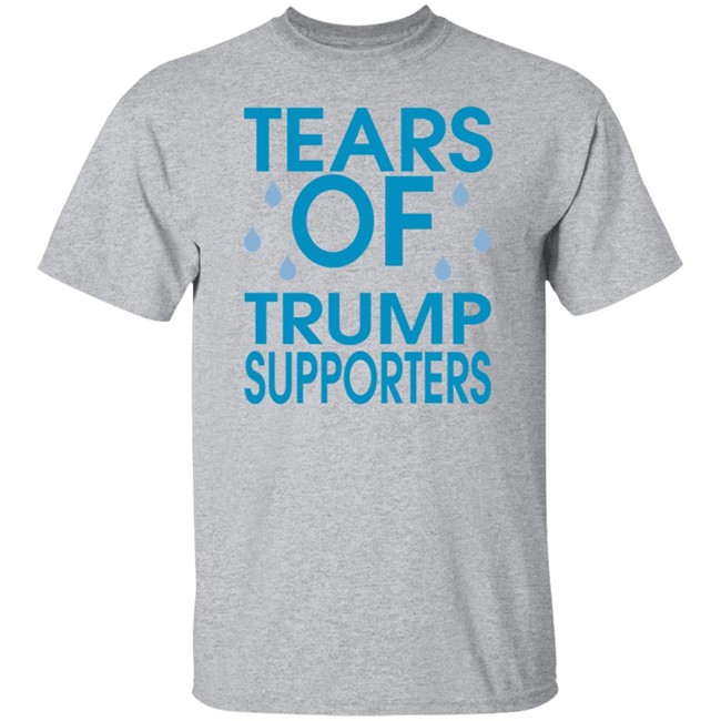 Tears of Trump Supporters T Shirt Tears of Trump Supporters T Shirt