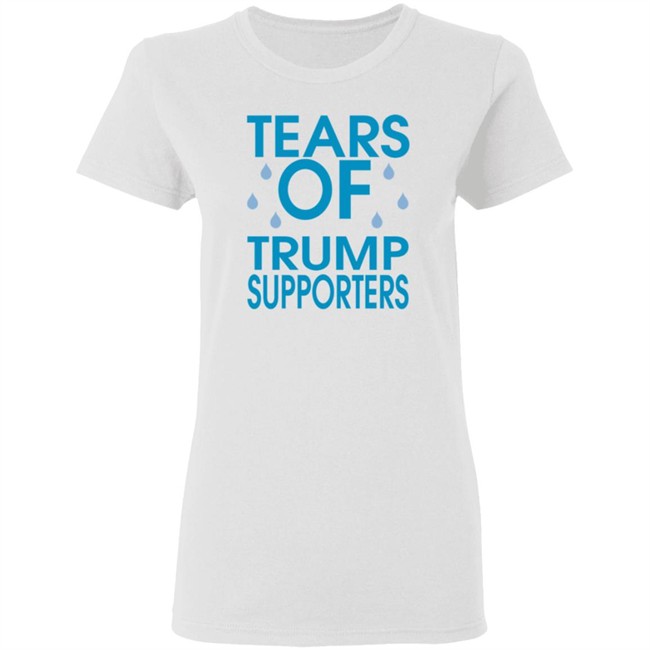 Tears of Trump Supporters T Shirt Tears of Trump Supporters T Shirt