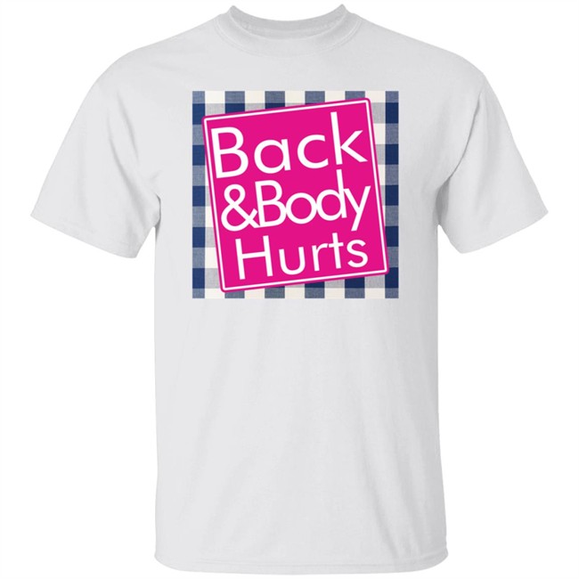 Back And Body Hurts Shirt