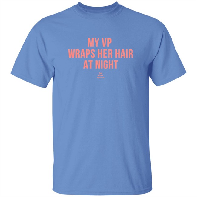 My VP Wraps Her Hair At Night Sweatshirt My VP Wraps Her Hair At Night Sweatshirt