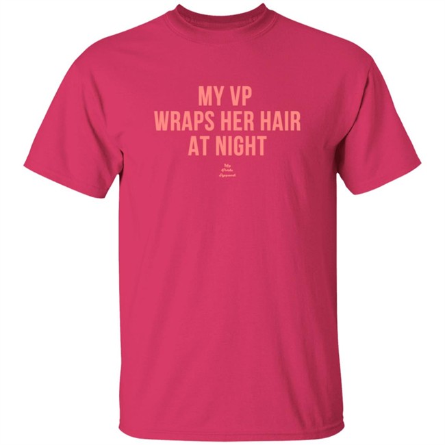 My VP Wraps Her Hair At Night Sweatshirt My VP Wraps Her Hair At Night Sweatshirt