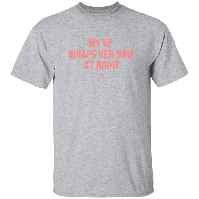 My VP Wraps Her Hair At Night Sweatshirt My VP Wraps Her Hair At Night Sweatshirt