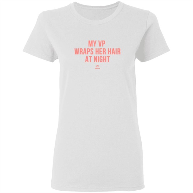 My VP Wraps Her Hair At Night Sweatshirt My VP Wraps Her Hair At Night Sweatshirt