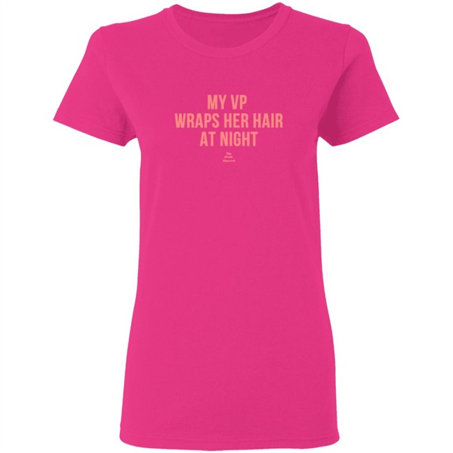 My VP Wraps Her Hair At Night Sweatshirt My VP Wraps Her Hair At Night Sweatshirt