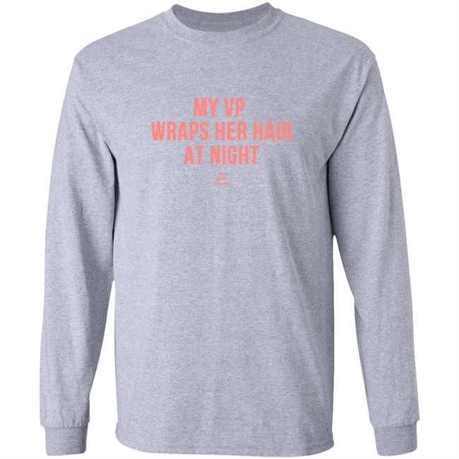 My VP Wraps Her Hair At Night Sweatshirt My VP Wraps Her Hair At Night Sweatshirt