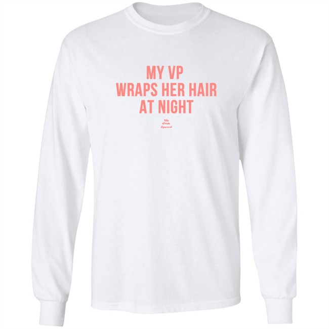 My VP Wraps Her Hair At Night Sweatshirt My VP Wraps Her Hair At Night Sweatshirt