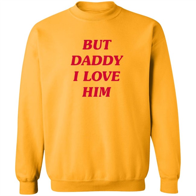 But Daddy I Love Him T Shirt But Daddy I Love Him T Shirt