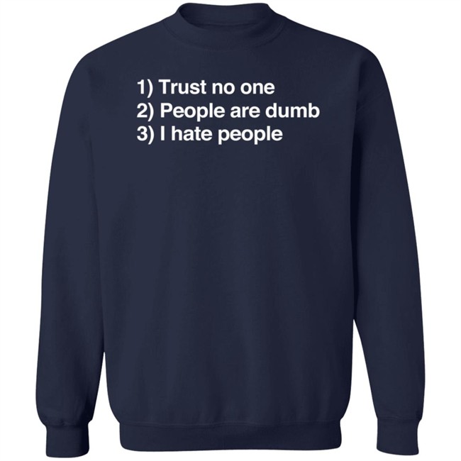 Trust No One People Are Dumb I Hate People T Shirt Dr. Nicole Forsgren Trust No One People Are Dumb I Hate People T Shirt Dr. Nicole Forsgren