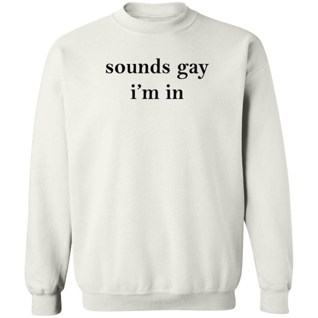 White Market Merch Sounds Gay I'm In Shirt Paloma Nov 24 White Market Merch Sounds Gay I'm In Shirt Paloma Nov 24