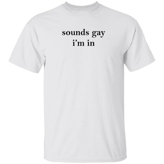White Market Merch Sounds Gay I'm In Shirt Paloma Nov 24 White Market Merch Sounds Gay I'm In Shirt Paloma Nov 24