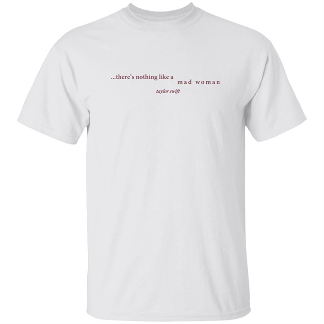 Taylorswift Merch There's Nothing Like A Mad Woman T Shirt
