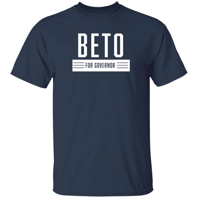 Beto For Governor Of Texas Shirt Beto O'rourke Beto For Governor Of Texas Shirt Beto O'rourke