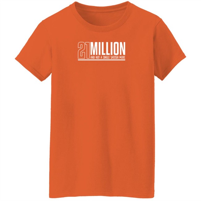 Orange Coin Goods Store 21 Million And Not A Single Satoshi More Shirt Orange Coin Goods Store 21 Million And Not A Single Satoshi More Shirt