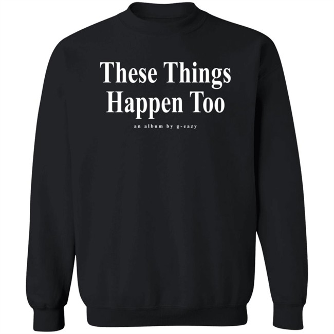 G Eazy Merch These Things Happen Too Long Sleeve T Shirt G Eazy Merch These Things Happen Too Long Sleeve T Shirt