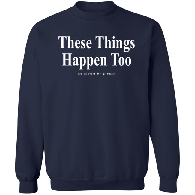 G Eazy Merch These Things Happen Too Long Sleeve T Shirt G Eazy Merch These Things Happen Too Long Sleeve T Shirt