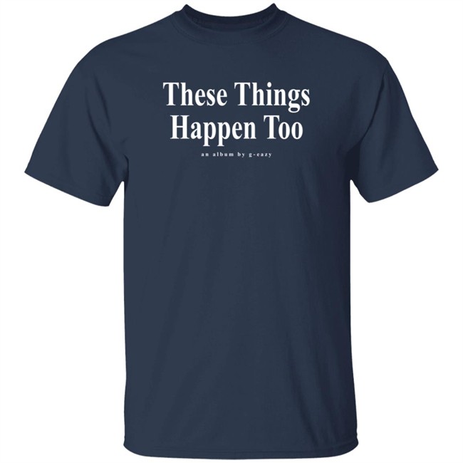 G Eazy Merch These Things Happen Too Long Sleeve T Shirt G Eazy Merch These Things Happen Too Long Sleeve T Shirt