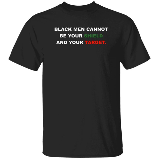 Uncle Tom Tehuti Black Men Cannot Be Your Shield And Your Target Shirt