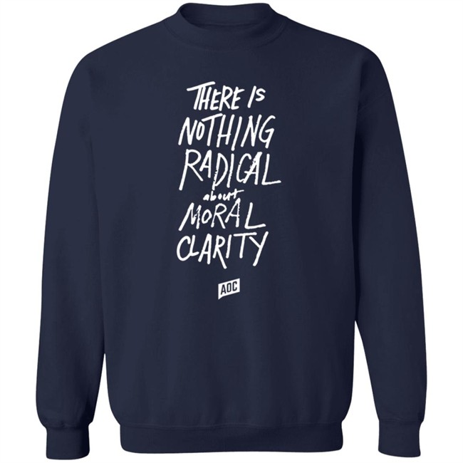 Aoc Merch Moral Clarity Long Sleeve T Shirt There Is Nothing Radical About Moral Clarity Aoc Merch Moral Clarity Long Sleeve T Shirt There Is Nothing Radical About Moral Clarity