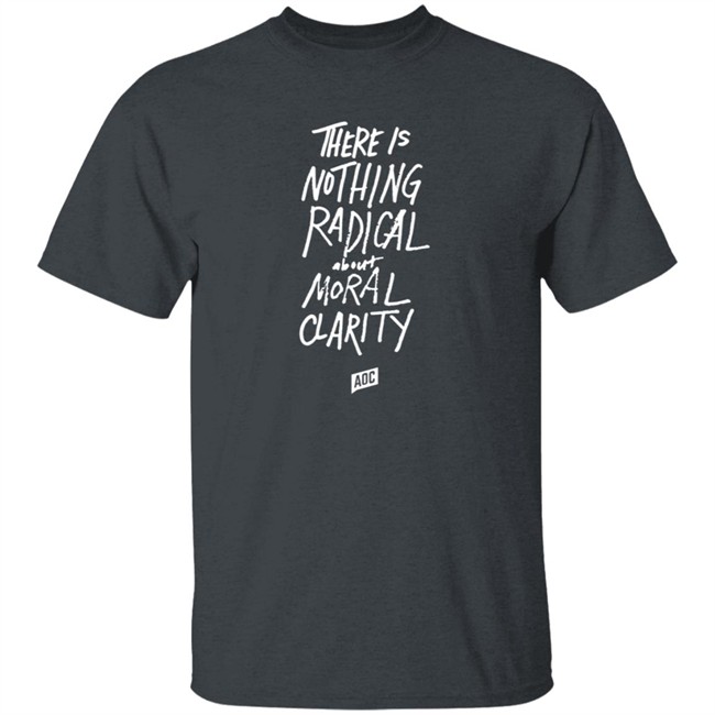 Aoc Merch Moral Clarity Long Sleeve T Shirt There Is Nothing Radical About Moral Clarity Aoc Merch Moral Clarity Long Sleeve T Shirt There Is Nothing Radical About Moral Clarity
