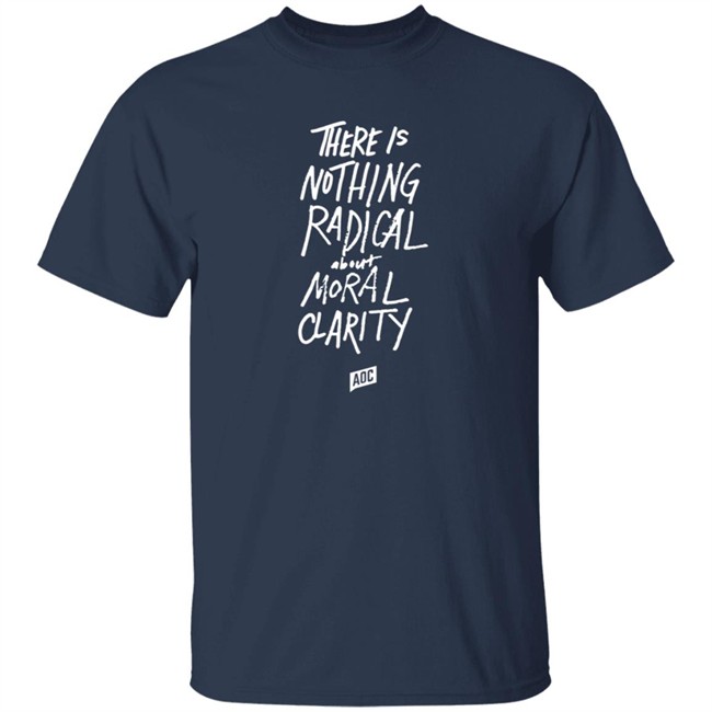 Aoc Merch Moral Clarity Long Sleeve T Shirt There Is Nothing Radical About Moral Clarity Aoc Merch Moral Clarity Long Sleeve T Shirt There Is Nothing Radical About Moral Clarity