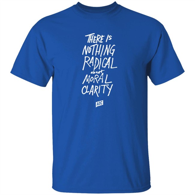 Aoc Merch Moral Clarity Long Sleeve T Shirt There Is Nothing Radical About Moral Clarity Aoc Merch Moral Clarity Long Sleeve T Shirt There Is Nothing Radical About Moral Clarity