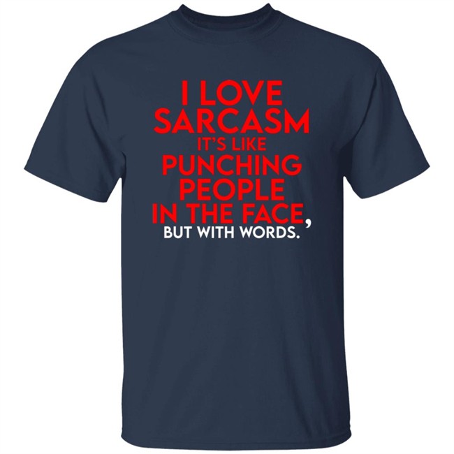 Fake Joe Biden I Love Sarcasm It’S Like Punching People In The Face, But With Words Shirt Fake Joe Biden I Love Sarcasm It’S Like Punching People In The Face, But With Words Shirt