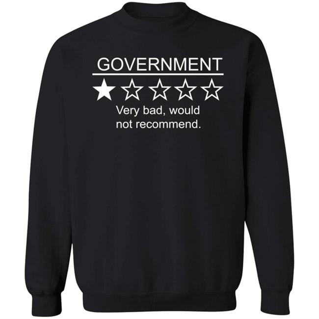Government Very Bad Would Not Recommend T Shirt Boogboogie79 Government Very Bad Would Not Recommend T Shirt Boogboogie79