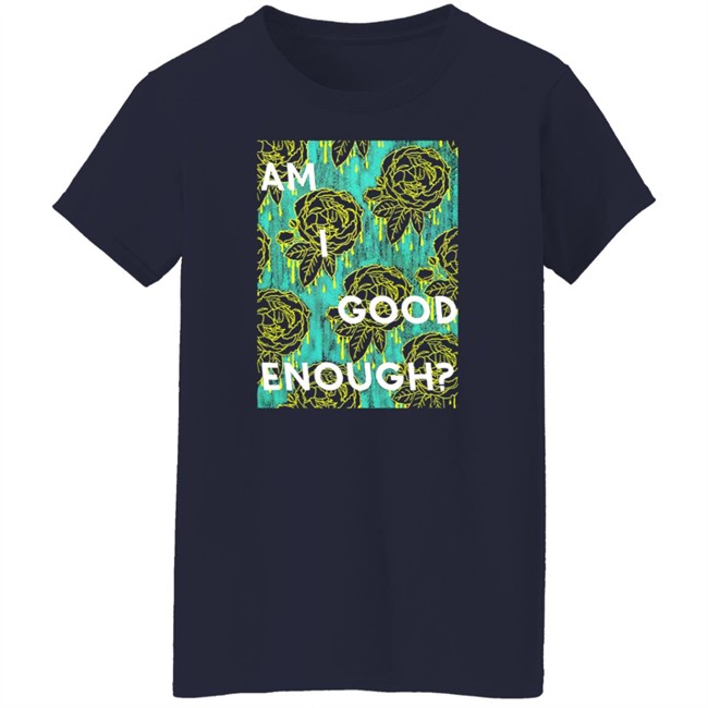 Tilian Merch Am I Good Enough Shirt Tilian Merch Am I Good Enough Shirt