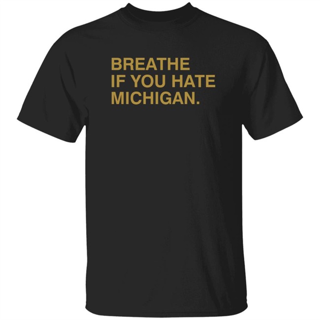 Breathe If You Hate Michigan. Shirt Obvious Shirts Breathe If You Hate Michigan. Shirt Obvious Shirts
