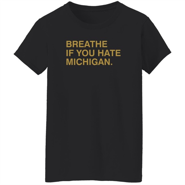 Breathe If You Hate Michigan. Shirt Obvious Shirts Breathe If You Hate Michigan. Shirt Obvious Shirts