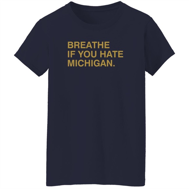 Breathe If You Hate Michigan. Shirt Obvious Shirts Breathe If You Hate Michigan. Shirt Obvious Shirts
