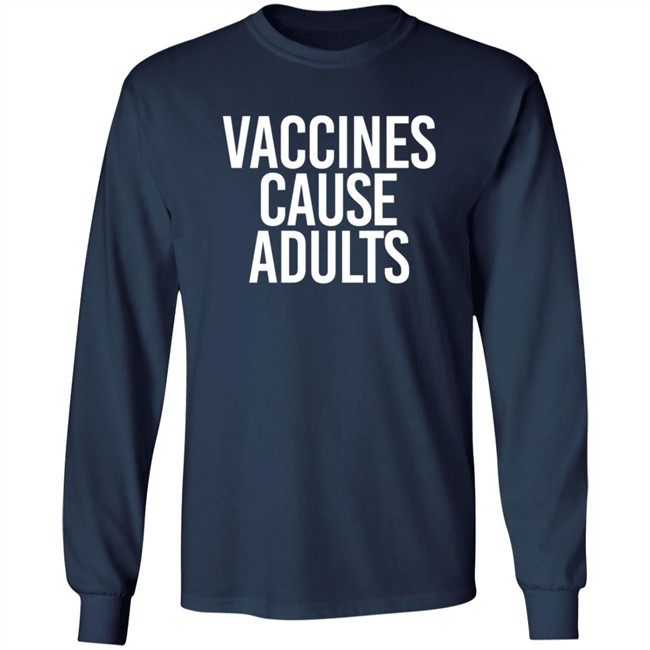 Vaccines Cause Adults Shirt Vaccines Cause Adults Shirt