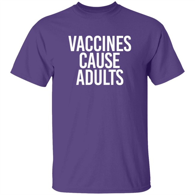 Vaccines Cause Adults Shirt Vaccines Cause Adults Shirt