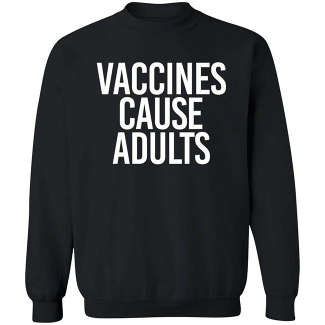 Vaccines Cause Adults Shirt Vaccines Cause Adults Shirt