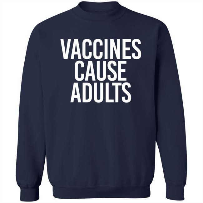 Vaccines Cause Adults Shirt Vaccines Cause Adults Shirt