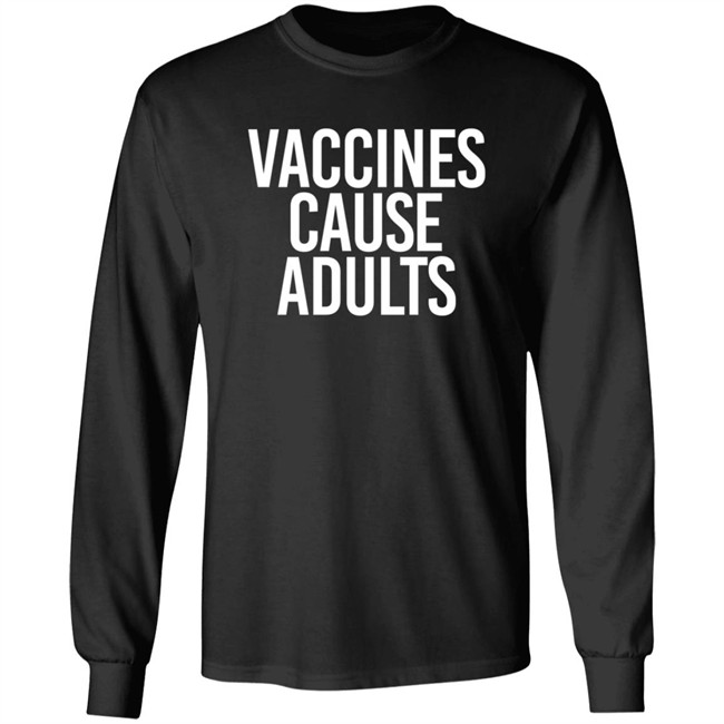 Vaccines Cause Adults Shirt Vaccines Cause Adults Shirt