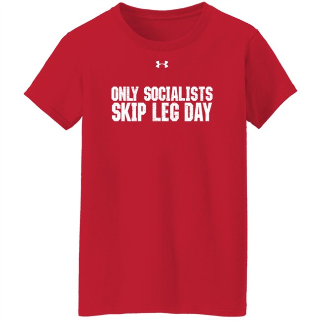 Crenshaw For Congress Shop Only Socialists Skip Leg Day Tee Shirt Crenshaw For Congress Shop Only Socialists Skip Leg Day Tee Shirt