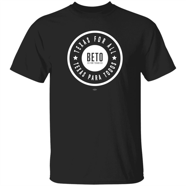 Beto For Texas Store Merch Texas For All Texas Para Todos Tee Shirt Beto O'rourke Beto For Texas Store Merch Texas For All Texas Para Todos Tee Shirt Beto O'rourke
