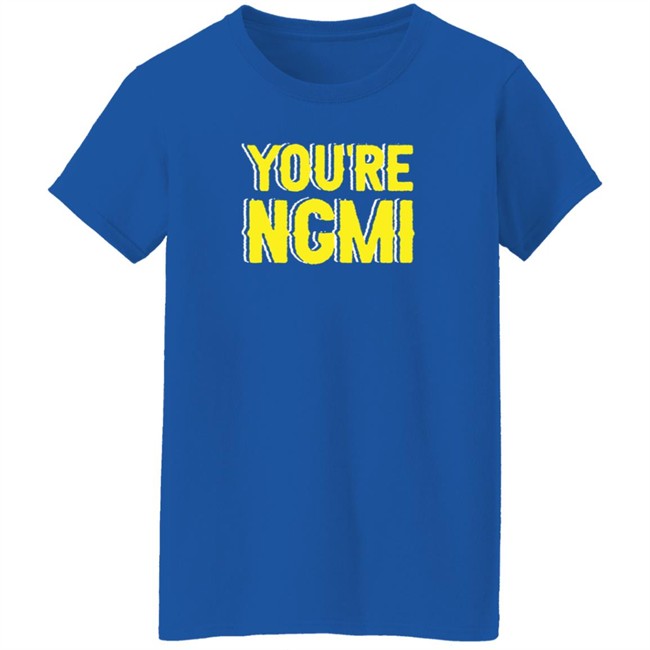 Nft Shirts You're Ngmi T Shirt Nft Shirts You're Ngmi T Shirt