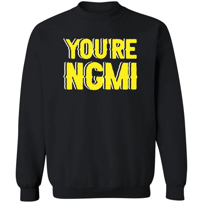 Nft Shirts You're Ngmi T Shirt Nft Shirts You're Ngmi T Shirt