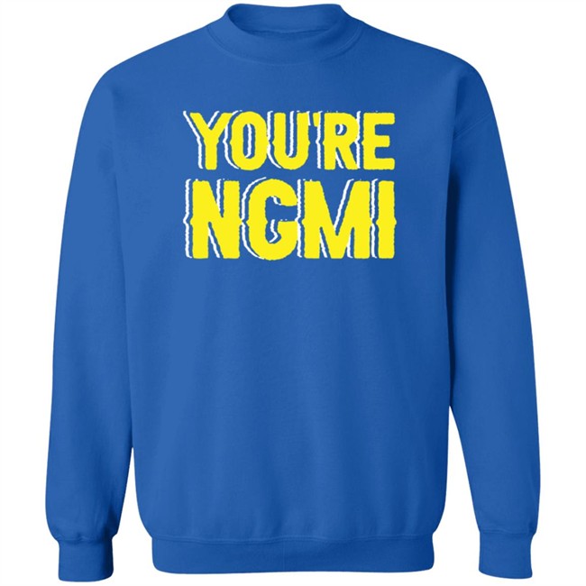 Nft Shirts You're Ngmi T Shirt Nft Shirts You're Ngmi T Shirt