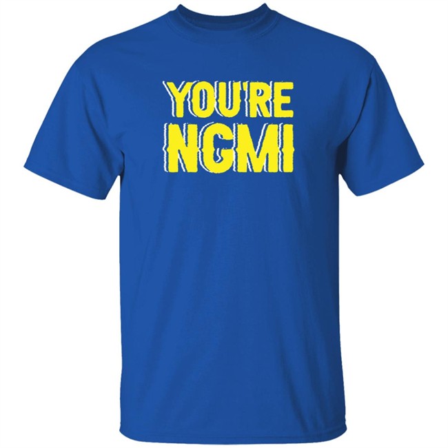 Nft Shirts You're Ngmi T Shirt Nft Shirts You're Ngmi T Shirt