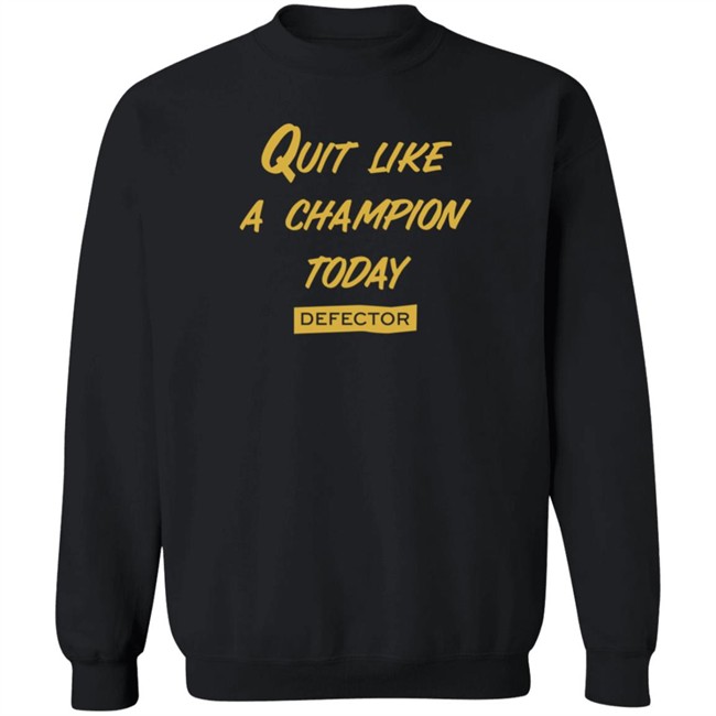 Quit Like A Champion T Shirt Defector Store Dan McQuade Shirts Quit Like A Champion T Shirt Defector Store Dan McQuade Shirts