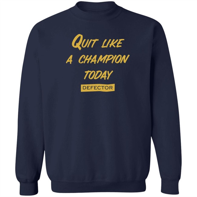 Quit Like A Champion T Shirt Defector Store Dan McQuade Shirts Quit Like A Champion T Shirt Defector Store Dan McQuade Shirts