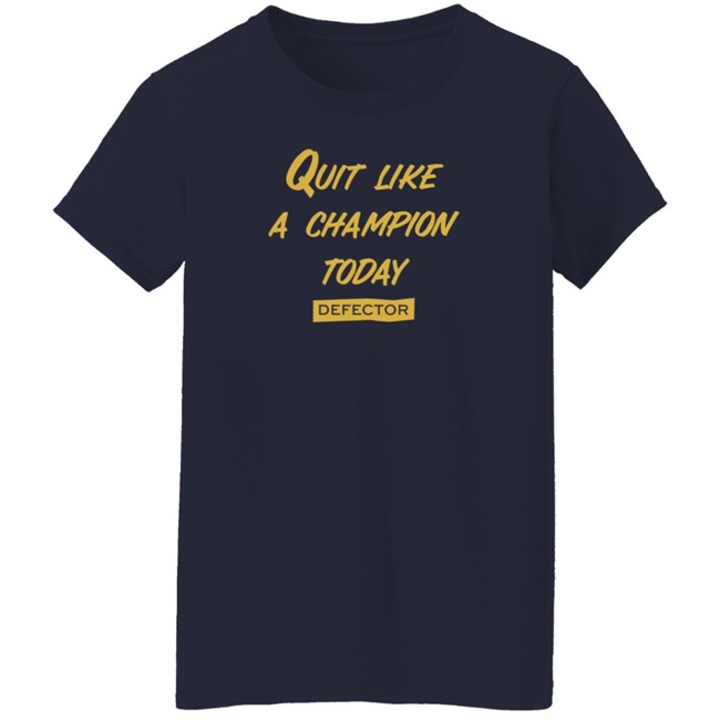 Quit Like A Champion T Shirt Defector Store Dan McQuade Shirts Quit Like A Champion T Shirt Defector Store Dan McQuade Shirts